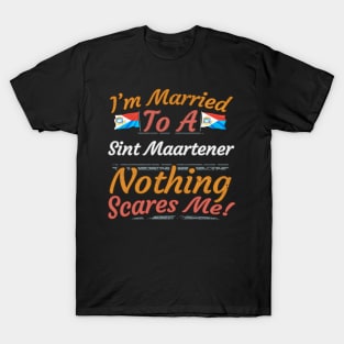 I'm Married To A Sint Maartener Nothing Scares Me - Gift for Sint Maartener From Sint Maarten Americas,Caribbean, T-Shirt